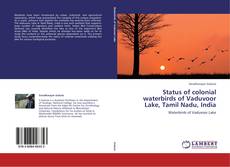 Bookcover of Status of colonial waterbirds of Vaduvoor Lake, Tamil Nadu, India