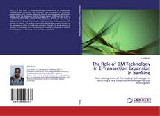 The Role of DM Technology in E-Transaction  Expansion in banking kitap kapağı
