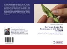 Portada del libro de Soybean, Green Tea ,Pomegranate and Cancer Tratment