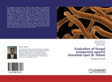 Portada del libro de Evaluation of fungal antagonists against chocolate spot (B. fabae)