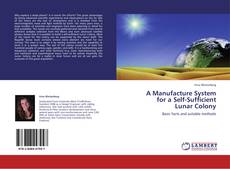 Buchcover von A Manufacture System  for a Self-Sufficient  Lunar Colony