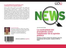 Bookcover of La centralidad del presidente como catalizador de la opinión pública