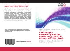 Bookcover of Indicadores entomológicos de Aedes aegypti en el Estado Táchira, 2013