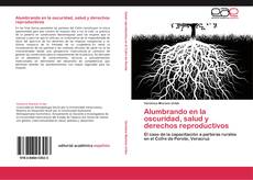 Bookcover of Alumbrando en la oscuridad, salud y derechos reproductivos