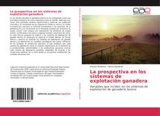Bookcover of La prospectiva en los sistemas de explotación ganadera