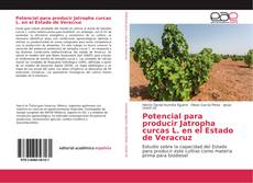 Portada del libro de Potencial para producir Jatropha curcas L. en el Estado de Veracruz