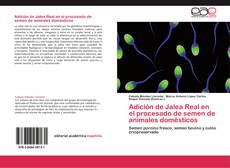 Adición de Jalea Real en el procesado de semen de animales domésticos kitap kapağı