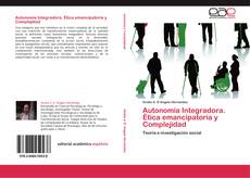 Autonomía Integradora. Ética emancipatoria y Complejidad kitap kapağı