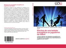 Bookcover of Efectos de una bebida energética en jugadores de fútbol