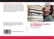 Bookcover of La biblioteca escolar y sus procesos