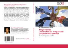 Обложка Trayectorias universitarias, integración y experiencia escolar