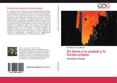 Bookcover of En torno a la ciudad y la forma urbana