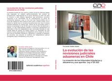 Bookcover of La evolución de las revisiones judiciales aduaneras en Chile