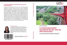 Bookcover of La heterogeneidad resistente de las vías de Alta Velocidad