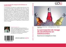 Buchcover von La percepción de riesgo de alcoholismo en adolescentes.