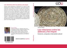 Bookcover of Las relaciones entre los aztecas y los mayas