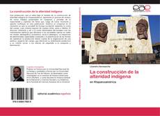 Bookcover of La construcción de la alteridad indígena