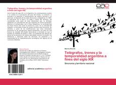 Telégrafos, trenes y la temporalidad argentina a fines del siglo XIX kitap kapağı