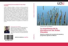 Bookcover of La enseñanza de la escultura en las Artes Visuales