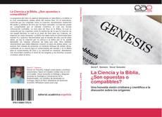 Bookcover of La Ciencia y la Biblia, ¿Son opuestas o compatibles?