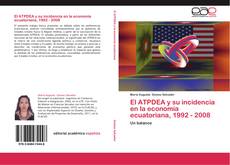 Bookcover of El ATPDEA y su incidencia en la economía ecuatoriana, 1992 - 2008