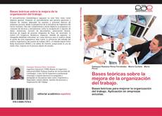 Bookcover of Bases teóricas sobre la mejora de la  organización del trabajo.