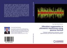 Vibration suppression in ultrasonic machining using passive control kitap kapağı