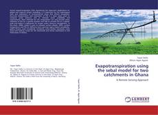 Couverture de Evapotranspiration using the sebal model for two catchments in Ghana