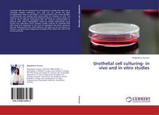 Urothelial cell culturing- in vivo and in vitro studies的封面