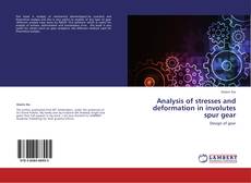 Analysis of stresses and deformation in involutes spur gear kitap kapağı
