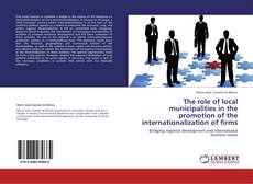 Bookcover of The role of local municipalities in the promotion of the internationalization of firms