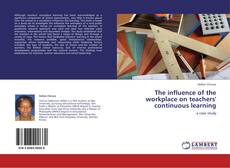 Portada del libro de The influence of the workplace on teachers' continuous learning