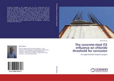 Bookcover of The concrete-steel ITZ influence on chloride threshold for corrosion