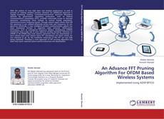 Bookcover of An Advance FFT Pruning Algorithm For OFDM Based Wireless Systems