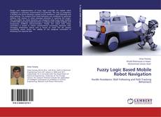 Portada del libro de Fuzzy Logic Based Mobile Robot Navigation