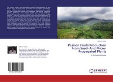 Portada del libro de Passion Fruits Production From Seed- And Micro-Propagated Plants