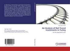Bookcover of An Analysis of Rail Transit Investments in Turkey
