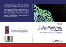 Bookcover of Synthesis,Characterisation and Uses of Polymer Bound Antioxidants