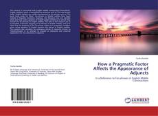 Couverture de How a Pragmatic Factor Affects the Appearance of Adjuncts