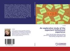 Bookcover of An explorative study of the   expectant fatherhood   experience 