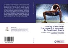 A Study of the Indian Pharmaceutical Industry in the New Patent Regime kitap kapağı