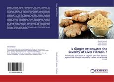 Capa do livro de Is Ginger Attenuates the Severity of Liver Fibrosis ? 