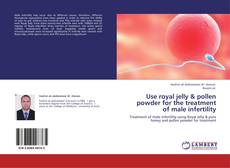 Buchcover von Use royal jelly & pollen powder for the treatment of male infertility