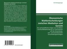 Bookcover of Ökonomische Wahlentscheidungen zwischen Mediation und Gericht
