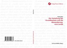 Bookcover of Die Verteilung des Grundbesitzes und die Abwanderung  vom Lande