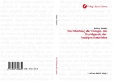 Bookcover of Die Erhaltung der Energie, das Grundgesetz der  heutigen Naturlehre