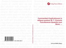 Couverture de Commenttarii Explicationum in reliquos quatuor M. T. Ciceronis Tusculanarum Quaestio num libros, ...