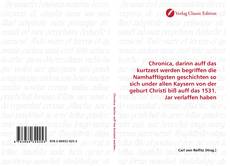 Couverture de Chronica, darinn auff das kurtzest werden begriffen die Namhafftigsten geschichten so sich under allen Kaysern von der geburt Christi biß auff das 1531. Jar verlaffen haben