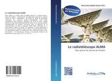 Couverture de Le radiotéléscope ALMA