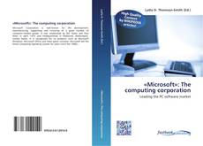 «Microsoft»: The computing corporation的封面